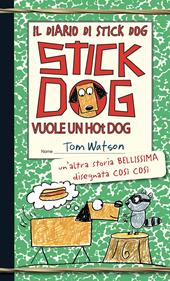 Stick Dog vuole un hot dog. Il diario di Stick Dog. Vol. 2