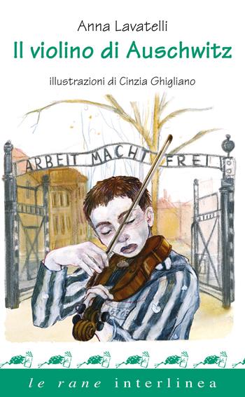 Il violino di Auschwitz - Anna Lavatelli - Libro Interlinea 2020, Le rane | Libraccio.it