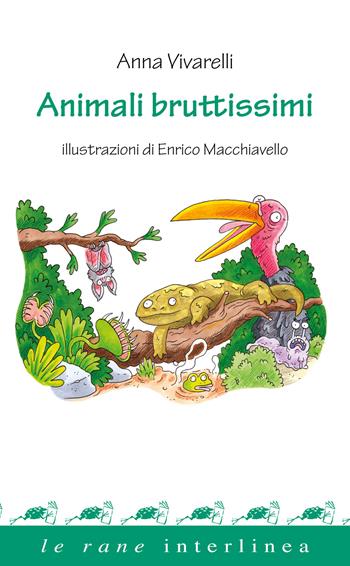 Animali bruttissimi - Anna Vivarelli - Libro Interlinea 2024, Le rane | Libraccio.it