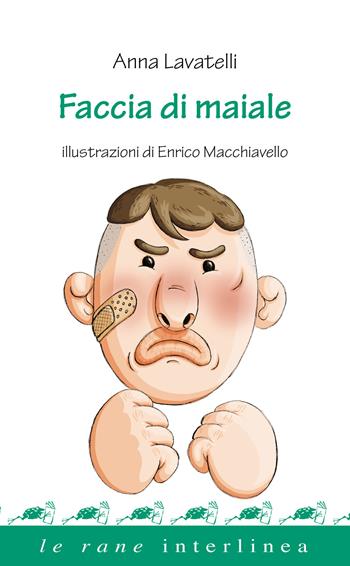Faccia di maiale - Anna Lavatelli - Libro Interlinea 2023, Le rane | Libraccio.it