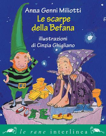 Le scarpe della Befana. Ediz. illustrata - Anna Genni Miliotti - Libro Interlinea 2023, Le rane piccole | Libraccio.it