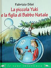 La piccola Yuki e la figlia di Babbo Natale. Ediz. illustrata