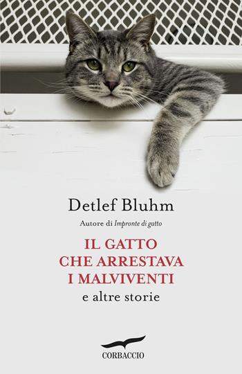 Il gatto che arrestava i malviventi e altre storie - Detlef Bluhm - Libro Corbaccio 2015, Narratori Corbaccio | Libraccio.it