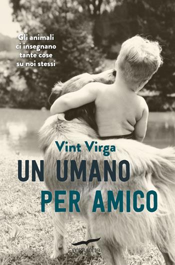 Un umano per amico - Vint Virga - Libro Corbaccio 2015, Saggi | Libraccio.it