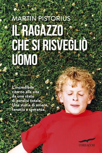 Il ragazzo che si risvegliò uomo - Martin Pistorius, Megan Lloyd Davies - Libro Corbaccio 2015, Narratori Corbaccio | Libraccio.it