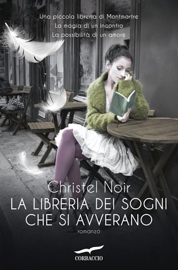 La libreria dei sogni che si avverano - Christel Noir - Libro Corbaccio 2016, Romance | Libraccio.it