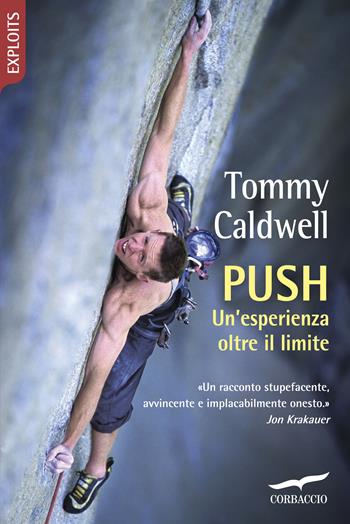 Push. Un'esperienza oltre il limite - Tommy Caldwell - Libro Corbaccio 2017, Exploits | Libraccio.it