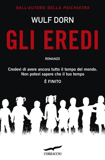 Gli eredi - Wulf Dorn - Libro Corbaccio 2017, Top Thriller | Libraccio.it