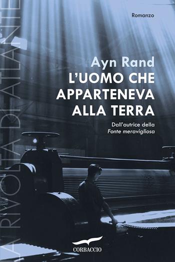 L'uomo che apparteneva alla terra. La rivolta di Atlante. Vol. 2 - Ayn Rand - Libro Corbaccio 2016, Narratori Corbaccio | Libraccio.it
