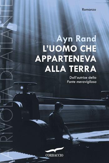 L' uomo che apparteneva alla terra. La rivolta di Atlante. Vol. 2 - Ayn Rand - Libro Corbaccio 2016, Narratori Corbaccio | Libraccio.it