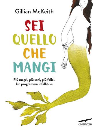 Sei quello che mangi. Nuova ediz. - Gillian McKeith - Libro Corbaccio 2016, I libri del benessere | Libraccio.it