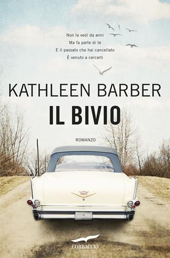 Il bivio - Kathleen Barber - Libro Corbaccio 2017, Narratori Corbaccio | Libraccio.it