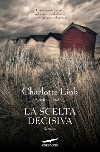 La scelta decisiva - Charlotte Link - Libro Corbaccio 2017, Top Thriller | Libraccio.it