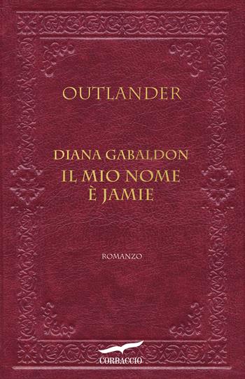 Il mio nome è Jamie. Outlander - Diana Gabaldon - Libro Corbaccio 2017, Romance | Libraccio.it