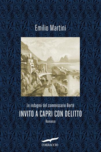 Invito a Capri con delitto. Le indagini del commissario Bertè - Emilio Martini - Libro Corbaccio 2017, Narratori Corbaccio | Libraccio.it