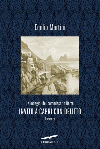 Invito a Capri con delitto. Le indagini del commissario Bertè - Emilio Martini - Libro Corbaccio 2017, Narratori Corbaccio | Libraccio.it