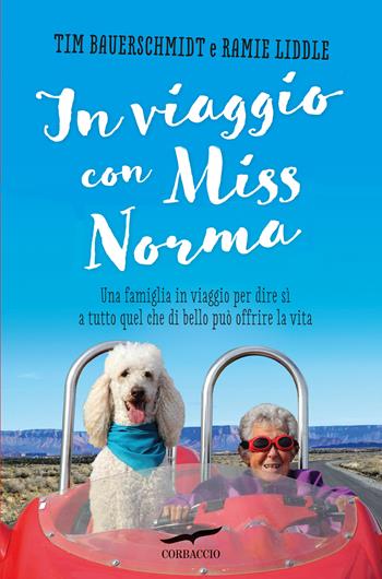In viaggio con Miss Norma - Tim Bauerschmidt, Ramie Liddle, Alisa Bowman - Libro Corbaccio 2017, Narratori Corbaccio | Libraccio.it