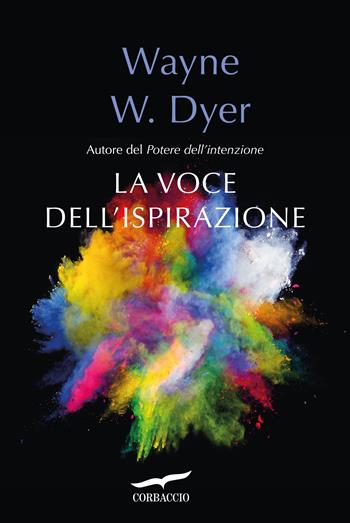 La voce dell'ispirazione - Wayne W. Dyer - Libro Corbaccio 2017, I libri del benessere | Libraccio.it