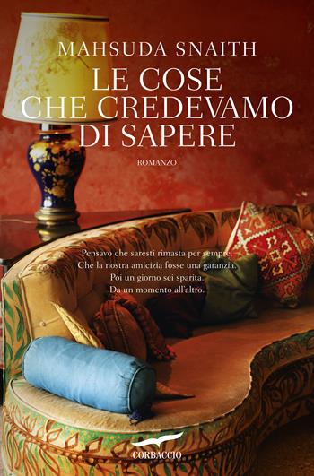 Le cose che credevamo di sapere - Mahsuda Snaith - Libro Corbaccio 2017, Narratori Corbaccio | Libraccio.it