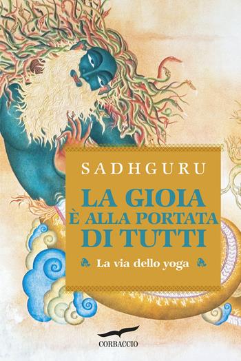 La gioia è alla portata di tutti. La via dello yoga - Sadhguru - Libro Corbaccio 2017, I libri del benessere | Libraccio.it