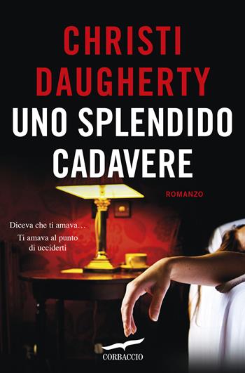 Uno splendido cadavere - Christi Daugherty - Libro Corbaccio 2019, Top Thriller | Libraccio.it
