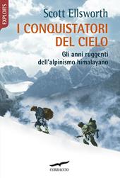 I conquistatori del cielo. Gli anni ruggenti dell'alpinismo himalayano