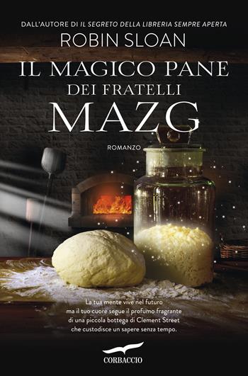 Il magico pane dei fratelli Mazg - Robin Sloan - Libro Corbaccio 2017, Narratori Corbaccio | Libraccio.it