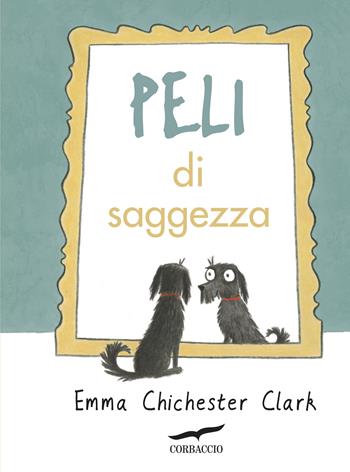 Peli di saggezza - Emma Chichester Clark - Libro Corbaccio 2018, I libri del benessere | Libraccio.it