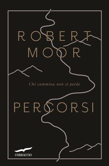 Percorsi - Robert Moor - Libro Corbaccio 2017, Saggi | Libraccio.it