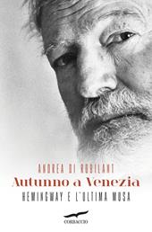 Autunno a Venezia. Hemingway e l'ultima musa