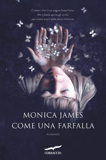 Come una farfalla - Monica James - Libro Corbaccio 2018, Romance | Libraccio.it