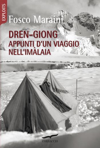 Dren-giong. Appunti d'un viaggio nell'Imàlaia - Fosco Maraini - Libro Corbaccio 2019, Exploits | Libraccio.it