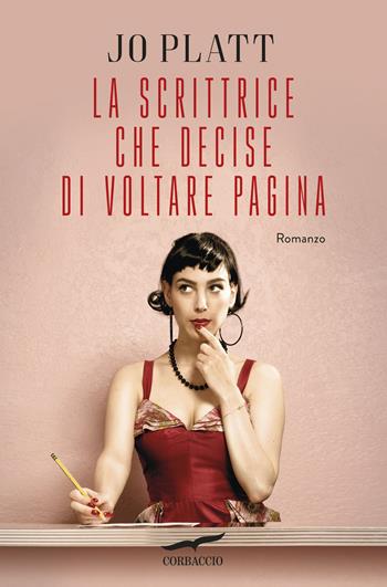 La scrittrice che decise di voltare pagina - Jo Platt - Libro Corbaccio 2018, Romance | Libraccio.it