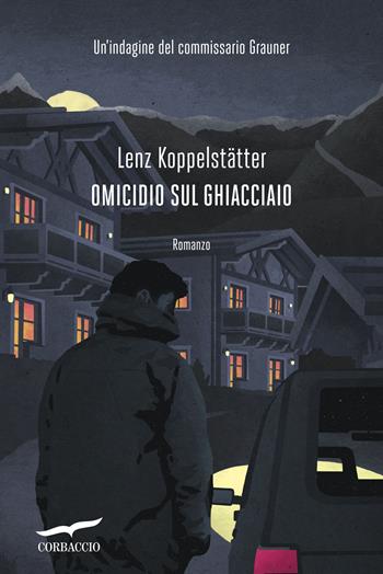 Omicidio sul ghiacciaio. Un'indagine del commissario Grauner - Lenz Koppelstätter - Libro Corbaccio 2018, Narratori Corbaccio | Libraccio.it