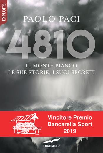 4810. Il Monte Bianco, le sue storie, i suoi segreti - Paolo Paci - Libro Corbaccio 2018, Exploits | Libraccio.it