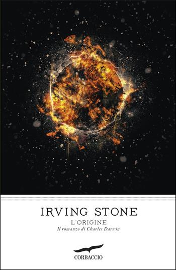 L'origine. Il romanzo di Charles Darwin - Irving Stone - Libro Corbaccio 2019, I grandi scrittori | Libraccio.it