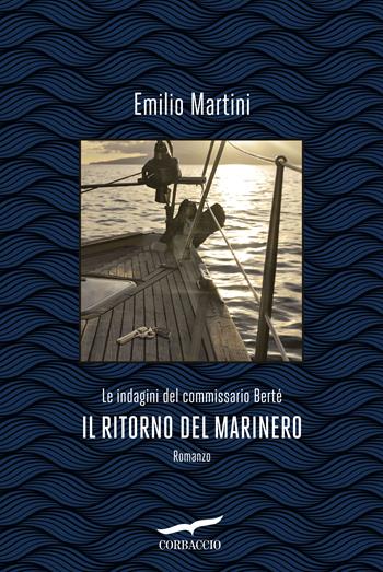 Il ritorno del marinero. Le indagini del commissario Bertè - Emilio Martini - Libro Corbaccio 2018, Narratori Corbaccio | Libraccio.it