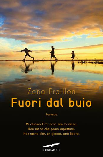 Fuori dal buio - Zana Fraillon - Libro Corbaccio 2018, Narratori Corbaccio | Libraccio.it