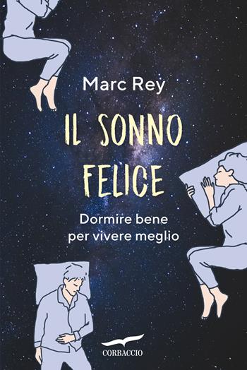 Il sonno felice. Dormire bene per vivere meglio - Marc Rey - Libro Corbaccio 2018, I libri del benessere | Libraccio.it