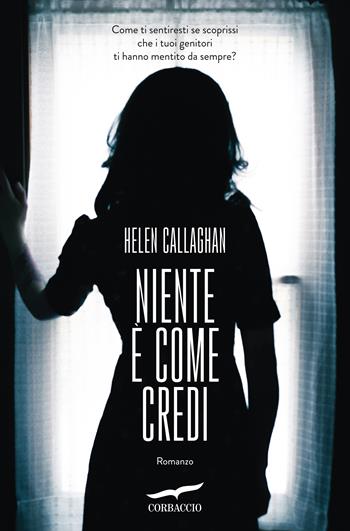 Niente è come credi - Helen Callaghan - Libro Corbaccio 2018, Top Thriller | Libraccio.it