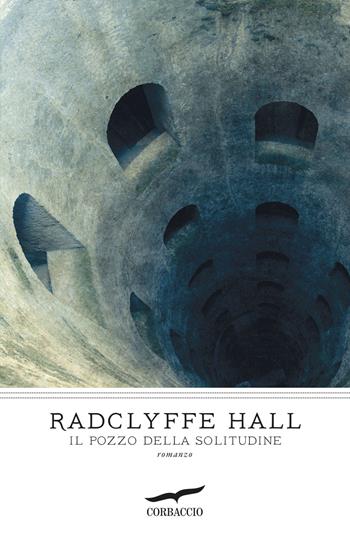 Il pozzo della solitudine - Radclyffe Hall - Libro Corbaccio 2018, I grandi scrittori | Libraccio.it