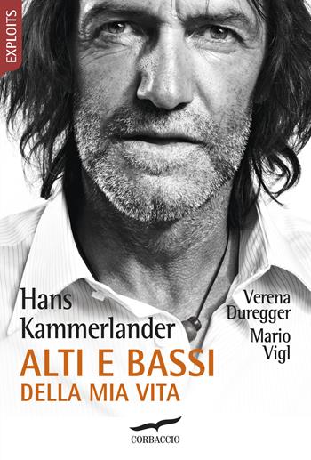 Alti e bassi della mia vita - Hans Kammerlander, Verena Duregger, Mario Vigl - Libro Corbaccio 2019, Exploits | Libraccio.it