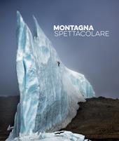 Montagna spettacolare. Ediz. a colori