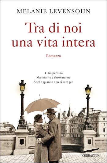 Tra di noi una vita intera - Melanie Levensohn - Libro Corbaccio 2019, Narratori Corbaccio | Libraccio.it