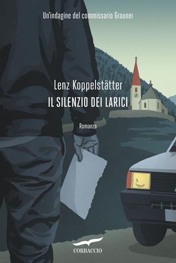 Il silenzio dei larici. Un'indagine del commissario Grauner - Lenz Koppelstätter - Libro Corbaccio 2019, Narratori Corbaccio | Libraccio.it