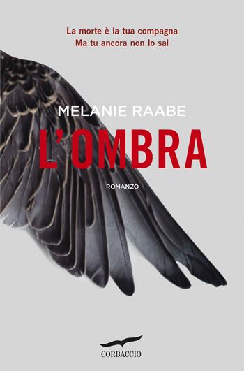 L'ombra - Melanie Raabe - Libro Corbaccio 2019, Top Thriller | Libraccio.it