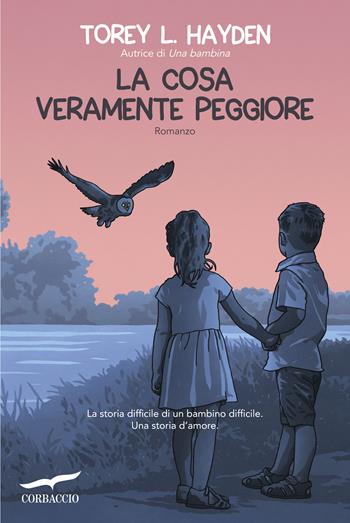 La cosa veramente peggiore - Torey L. Hayden - Libro Corbaccio 2019, Narratori Corbaccio | Libraccio.it