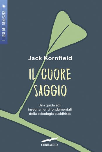 Il cuore saggio. Una guida agli insegnamenti universali della psicologia buddhista - Jack Kornfield - Libro Corbaccio 2019, I libri del benessere | Libraccio.it