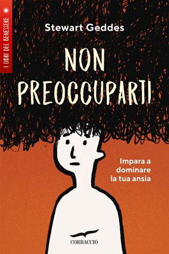 Non preoccuparti! Impara a dominare la tua ansia - Stewart Geddes - Libro Corbaccio 2020, I libri del benessere | Libraccio.it
