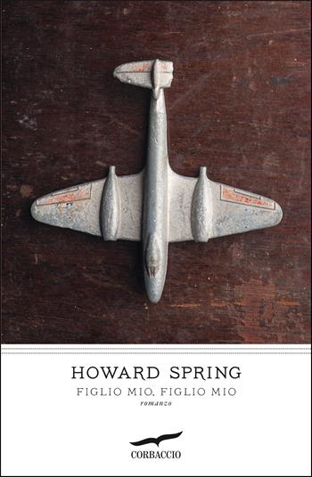 Figlio mio, figlio mio - Howard Spring - Libro Corbaccio 2021, I grandi scrittori | Libraccio.it